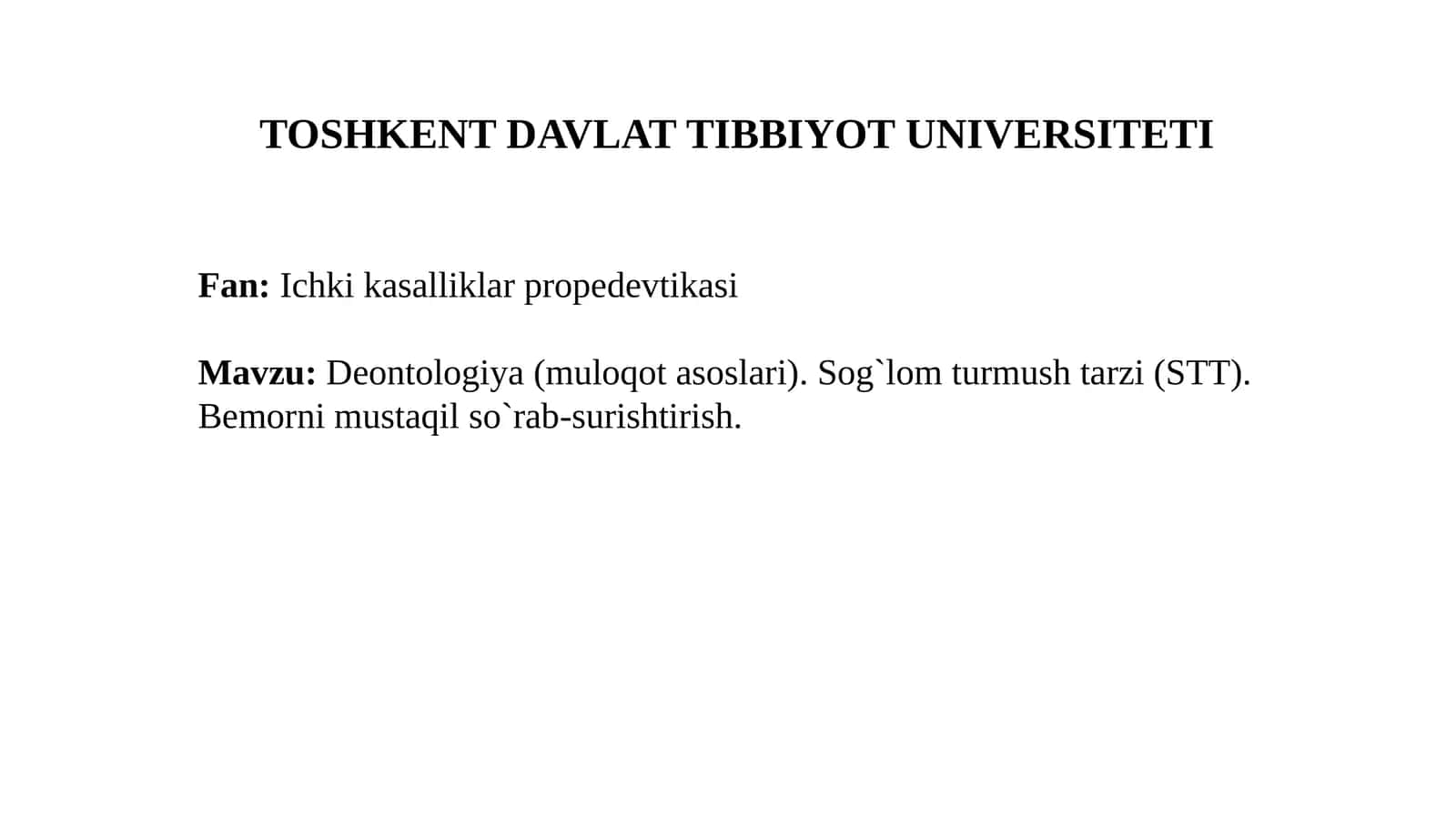 Deontologiya (muloqot asoslari). Sog'lom turmush tarzi (STT). Bemorni mustaqil so‘rab-surishtirish.