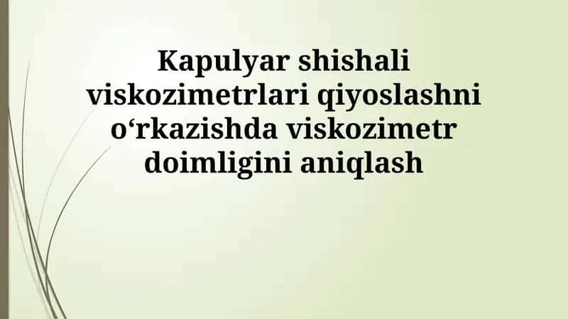 Kapulyar shishali viskozimetrlari qiyoslashni oʻrkazishda viskozimetr doimligini aniqlash