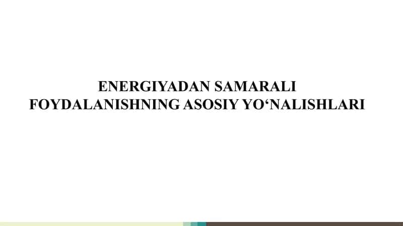 ENERGIYADAN SAMARALI FOYDALANISHNING ASOSIY YO‘NALISHLARI