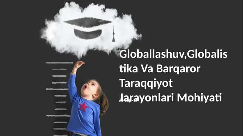 Globallashuv,Globalistika Va Barqaror Taraqqiyot Jarayonlari Mohiyati
