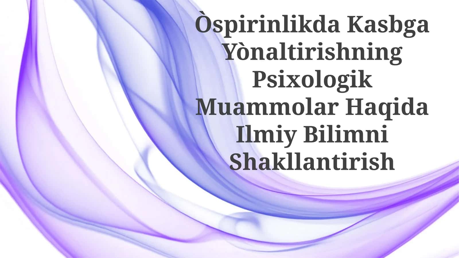 Òspirinlikda Kasbga Yònaltirishning Psixologik Muammolar Haqida IlmiyBilimniShakllantirish