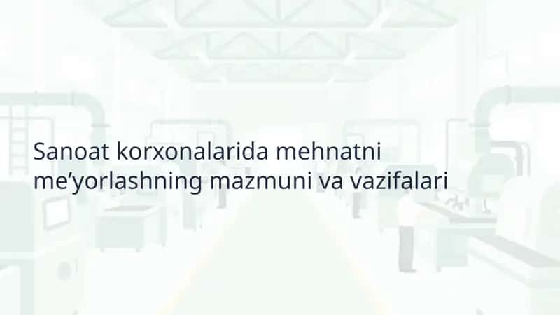 Sanoat korxonalarida mehnatni me’yorlashning mazmuni va vazifalari