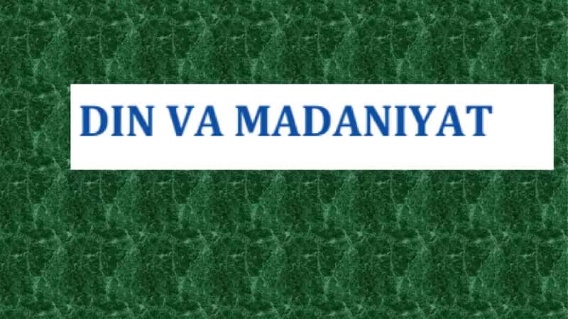 Din va madaniyat haqida umumiy tushuncha