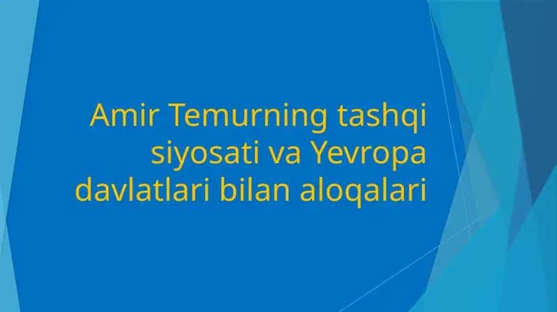 Amir Temurning tashqiyosati va Yevropa davlatlari bilan aloqalari
