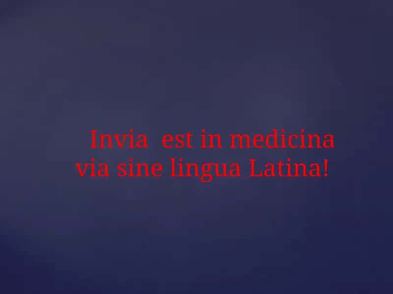 Inviaestinmedicinavia sine lingua Latina!