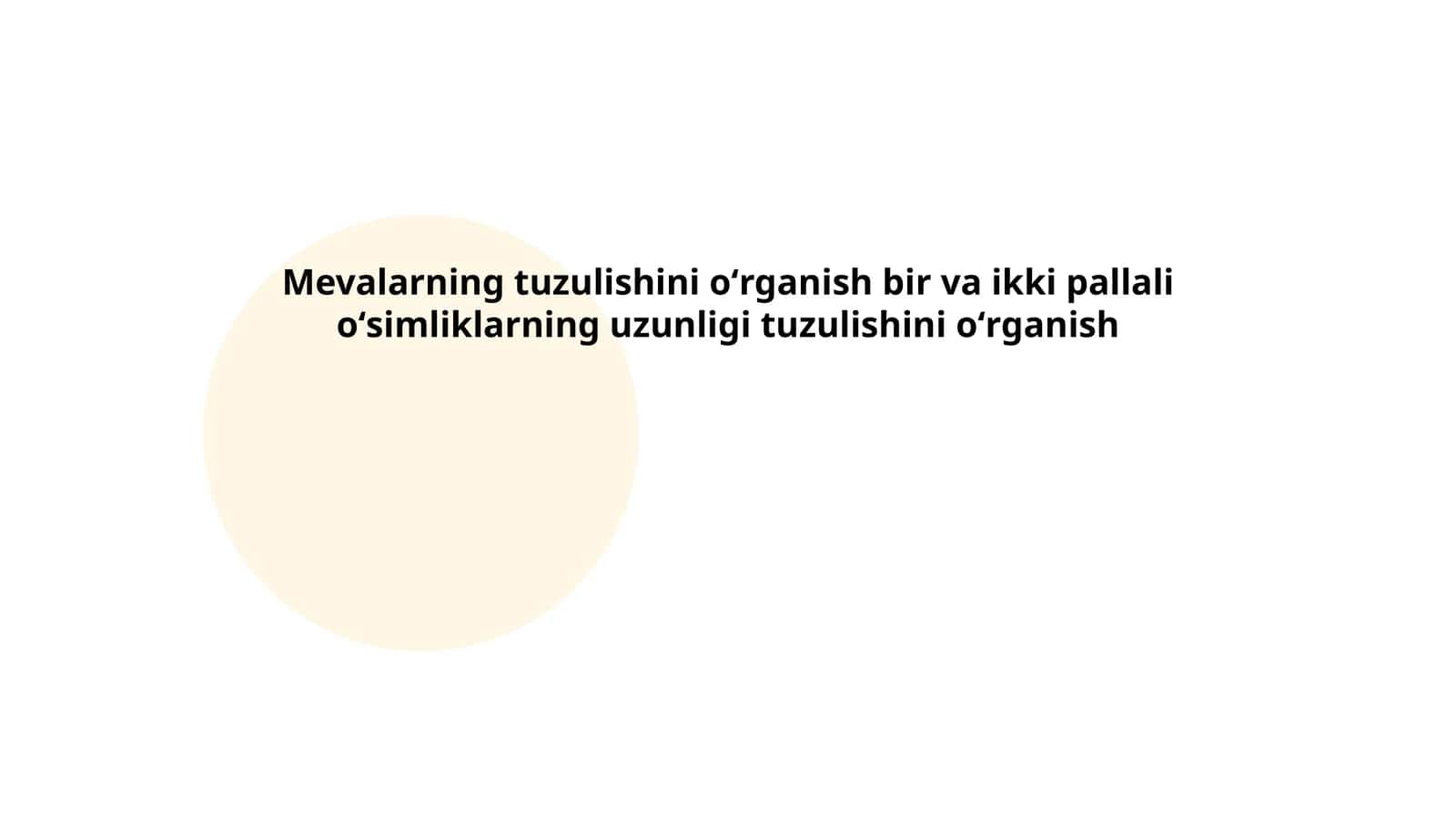 Mevalarning tuzulishini oʻrganish bir va ikki pallali oʻsimliklarning uzunligi tuzulishini oʻrganish