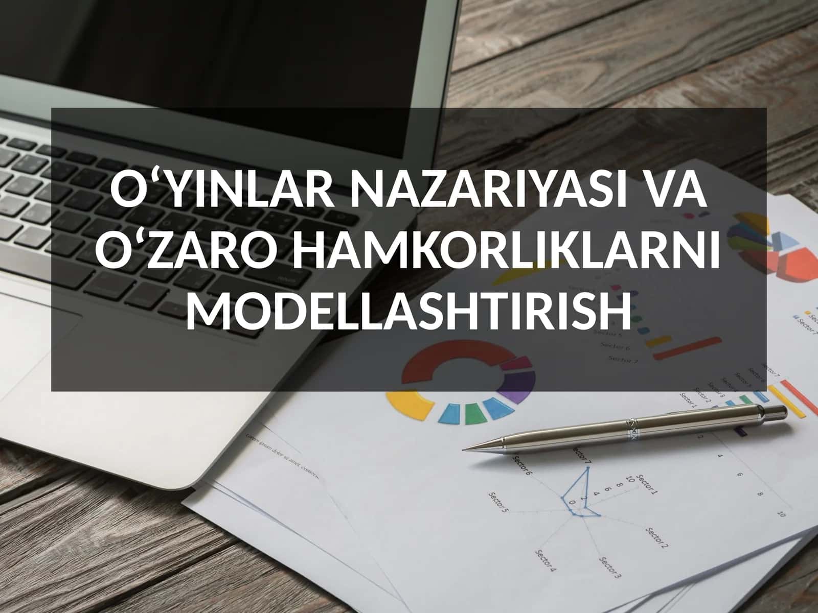 O‘YINLAR NAZARIYASI VA O‘ZARO HAMKORLIKLARNI MODELLASHTIRISH