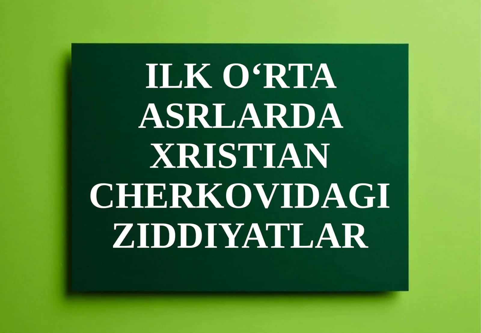 ILK O‘RTA ASRLARDA XRISTIAN CHERKOVIDAGI ZIDDIYATLAR