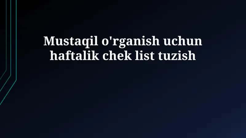 Mustaqil ta'lim uchun haftalik checklist