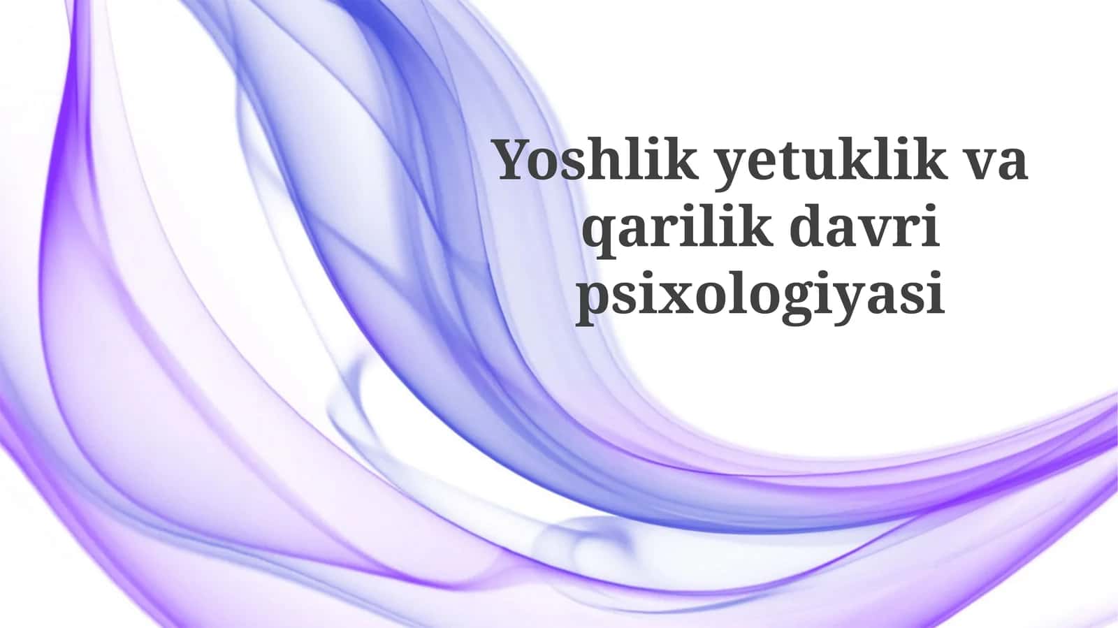 Yoshlik yetuklik va qarilik davri psixologiyasi