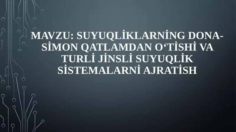 Suyuqliklarning dona-simon qatlamdan o‘tishi va turli jinsli suyuqlik sistemalarni ajratish