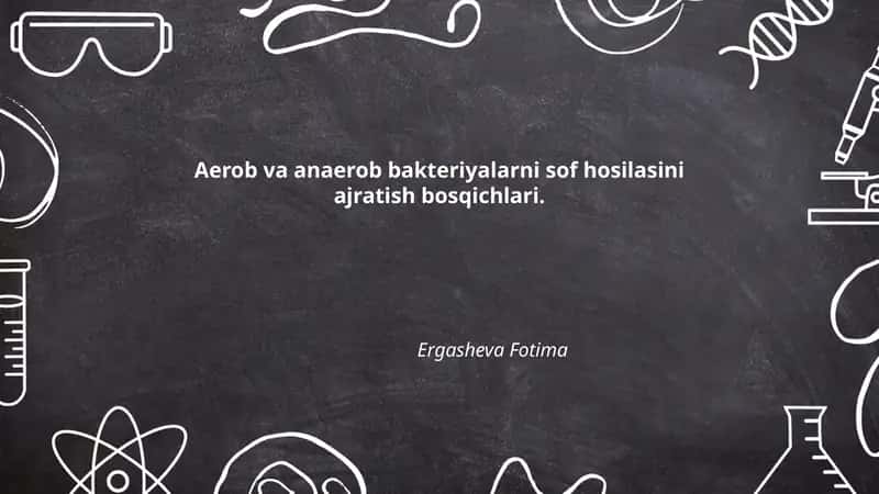 Aerob va anaerob bakteriyalarni sof hosilasini ajratish bosqichlari