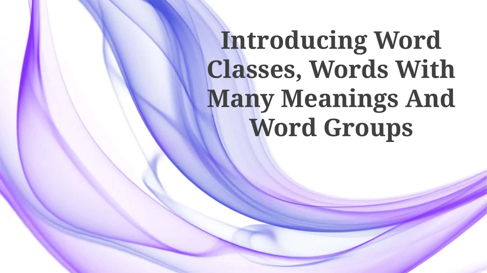 Introducing Word Classes, Words With Many Meanings And Word Groups