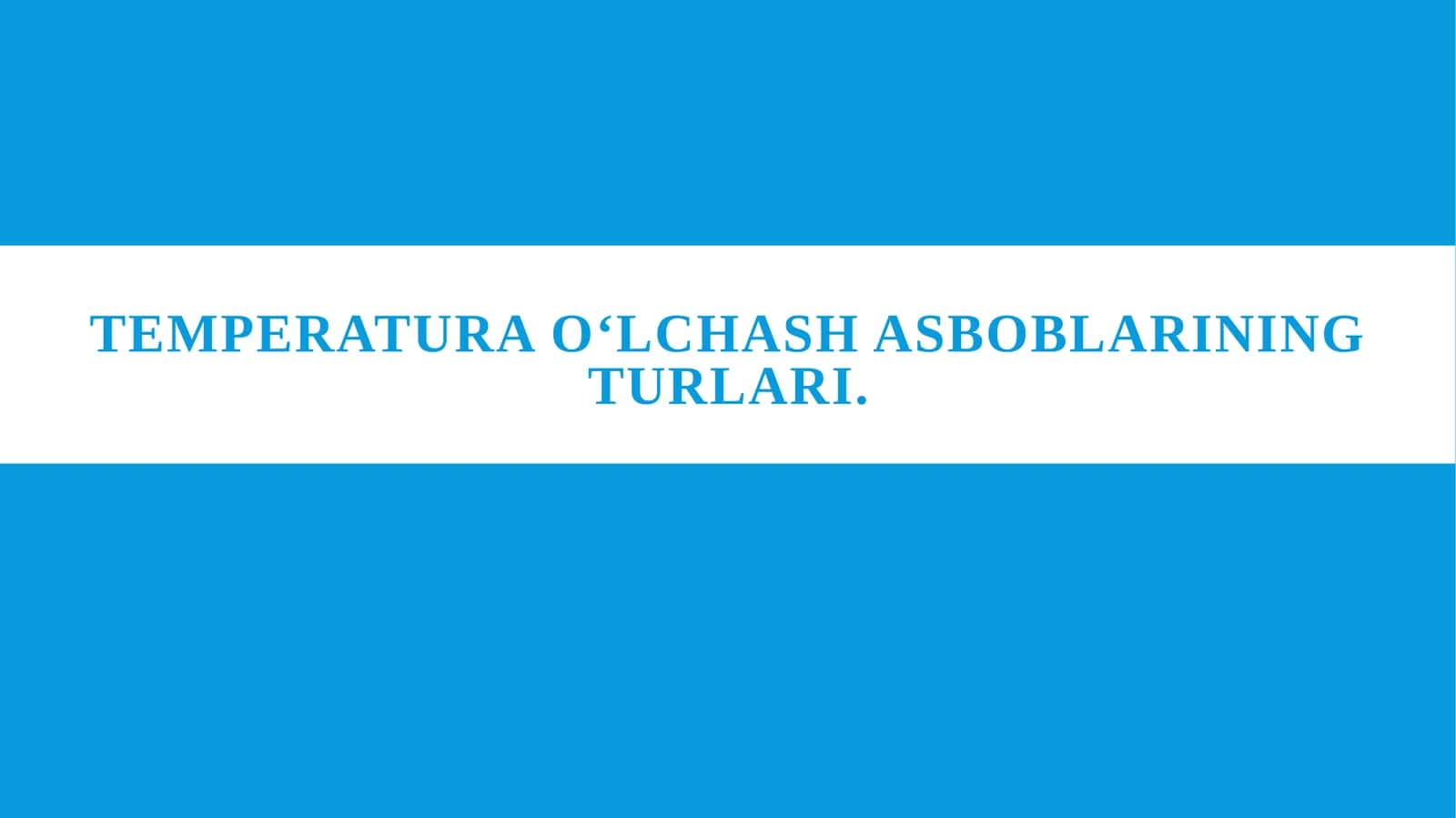Temperatura o‘lchash asboblarining turlari.
