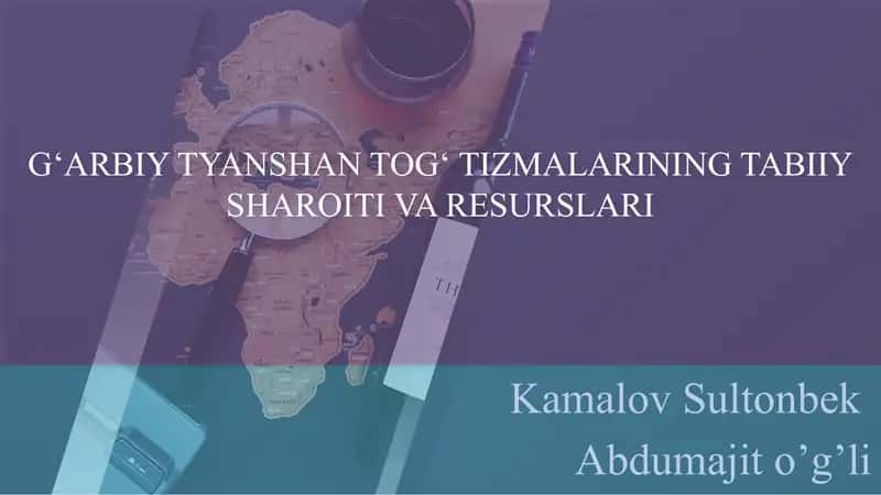 G‘ARBIY TYANSHAN TOG‘ TIZMALARINING TABIIY SHAROITI VA RESURSLARI Kamalov S