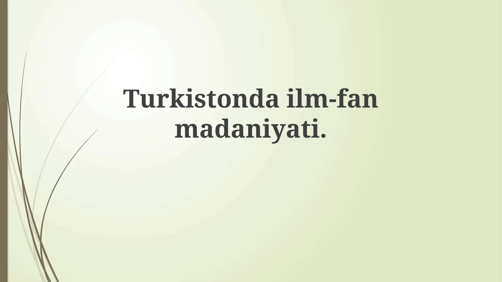 Turkiston ilm-fan va madaniyatining tarixiy rivojlanishi