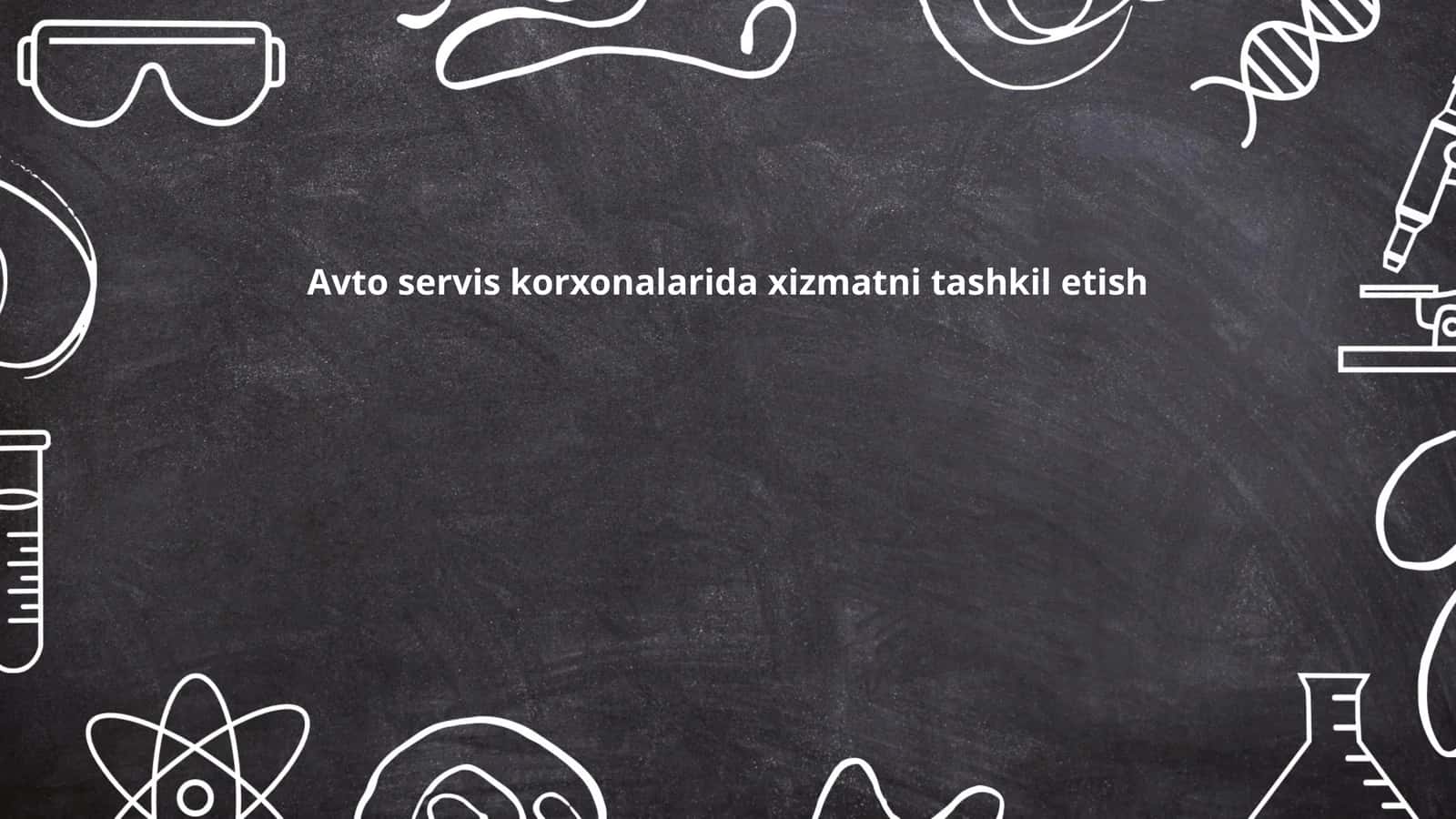 Avto servis korxonalarida xizmatni tashkil etish
