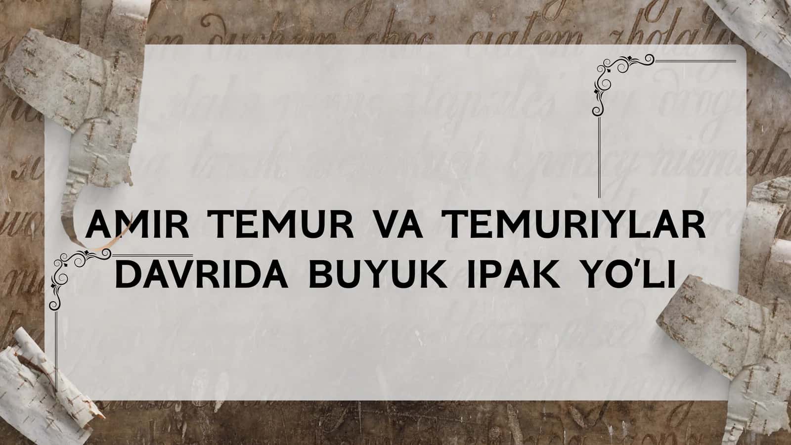 AMIR TEMUR VA TEMURIYLAR DAVRIDA BUYUK IPAK YO’LI