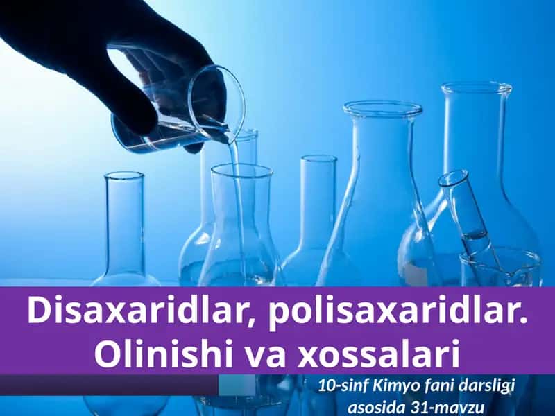 Disaxaridlar,polisaxaridlar.Olinishivaxossalari