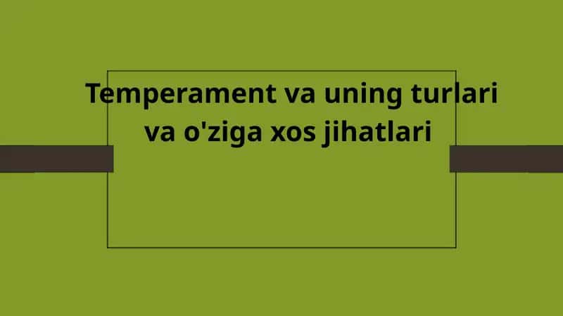 Temperament va uning turlari va o'ziga xos jihatlari