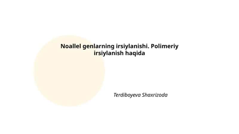 Noallel genlarning irsiylanishi. Polimeriy irsiylanish haqida