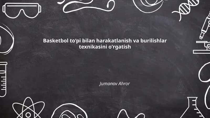 Basketbol to‘pi bilan harakatlanish va burilishlar texnikasini oʻrgatish