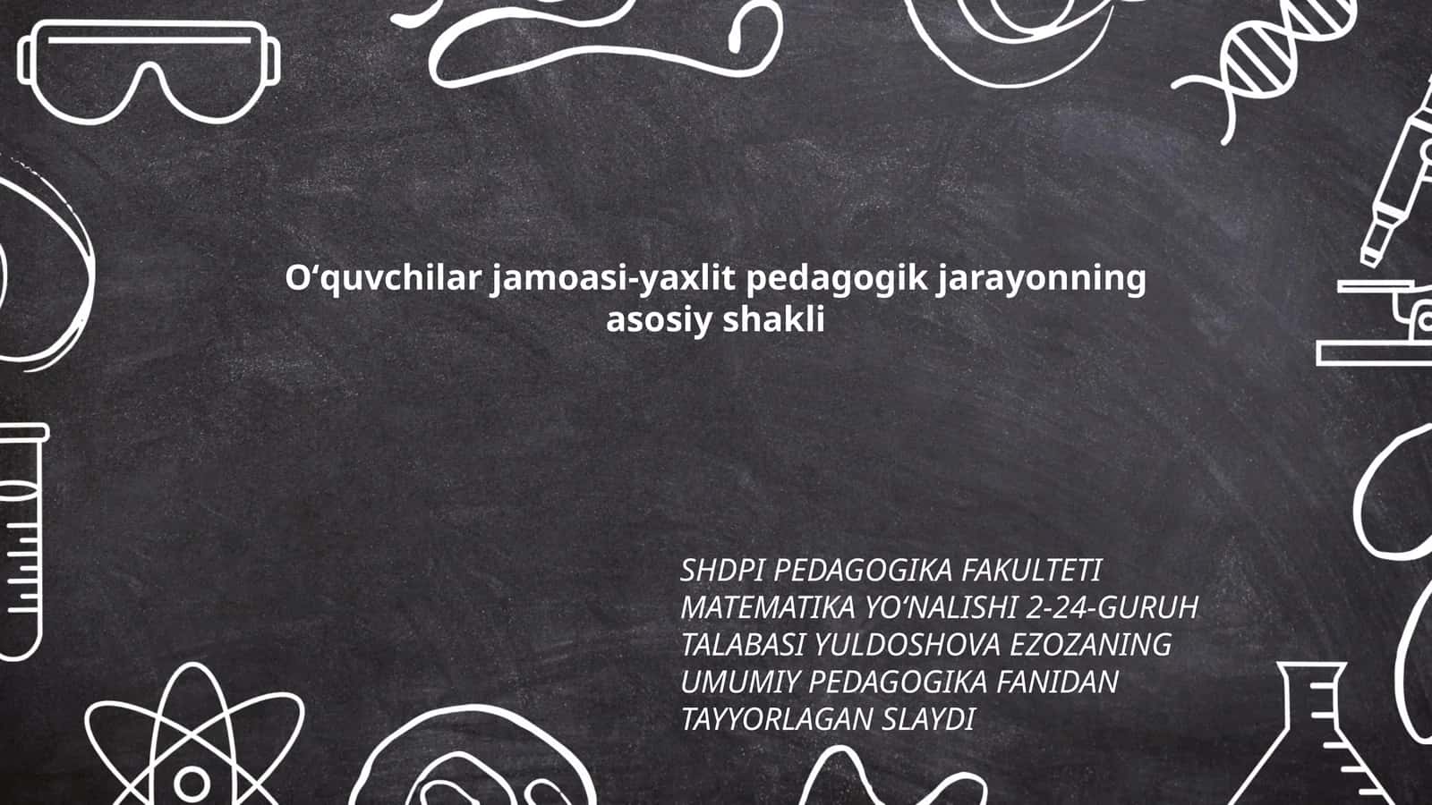 SHDPI PEDAGOGIKA FAKULTETI MATEMATIKA YOʻNALISHI 2-24-GURUH TALABASI YULDOSHOVA EZOZANING UMUMIY PEDAGOGIKA FANIDAN TAYYORLAGAN SLAYDI