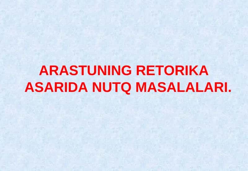 ARASTUNING RETORIKA ASARIDA NUTQ MASALALARI