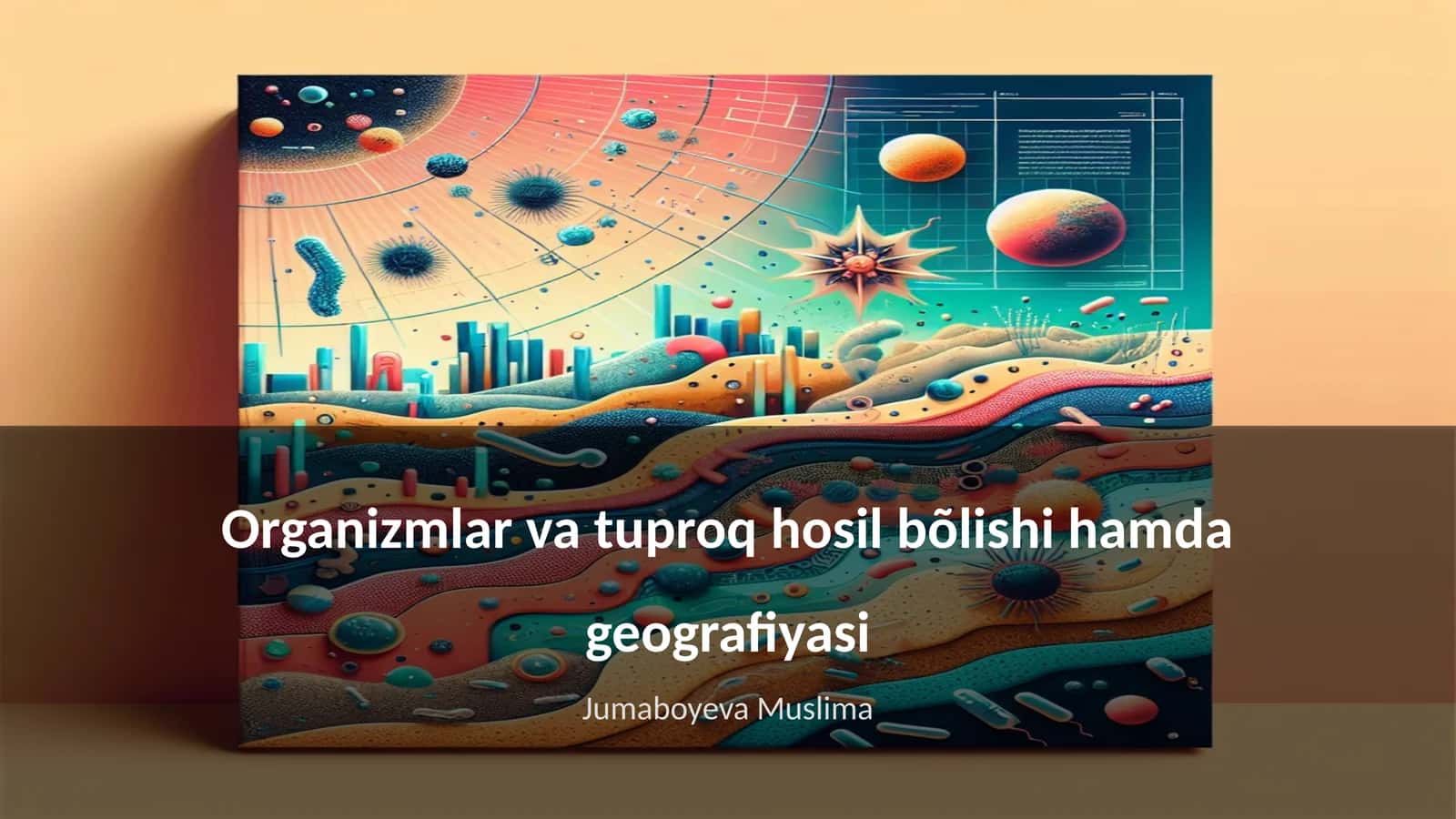 Organizmlar va tuproq hosil bõlishi hamda geografiyasi