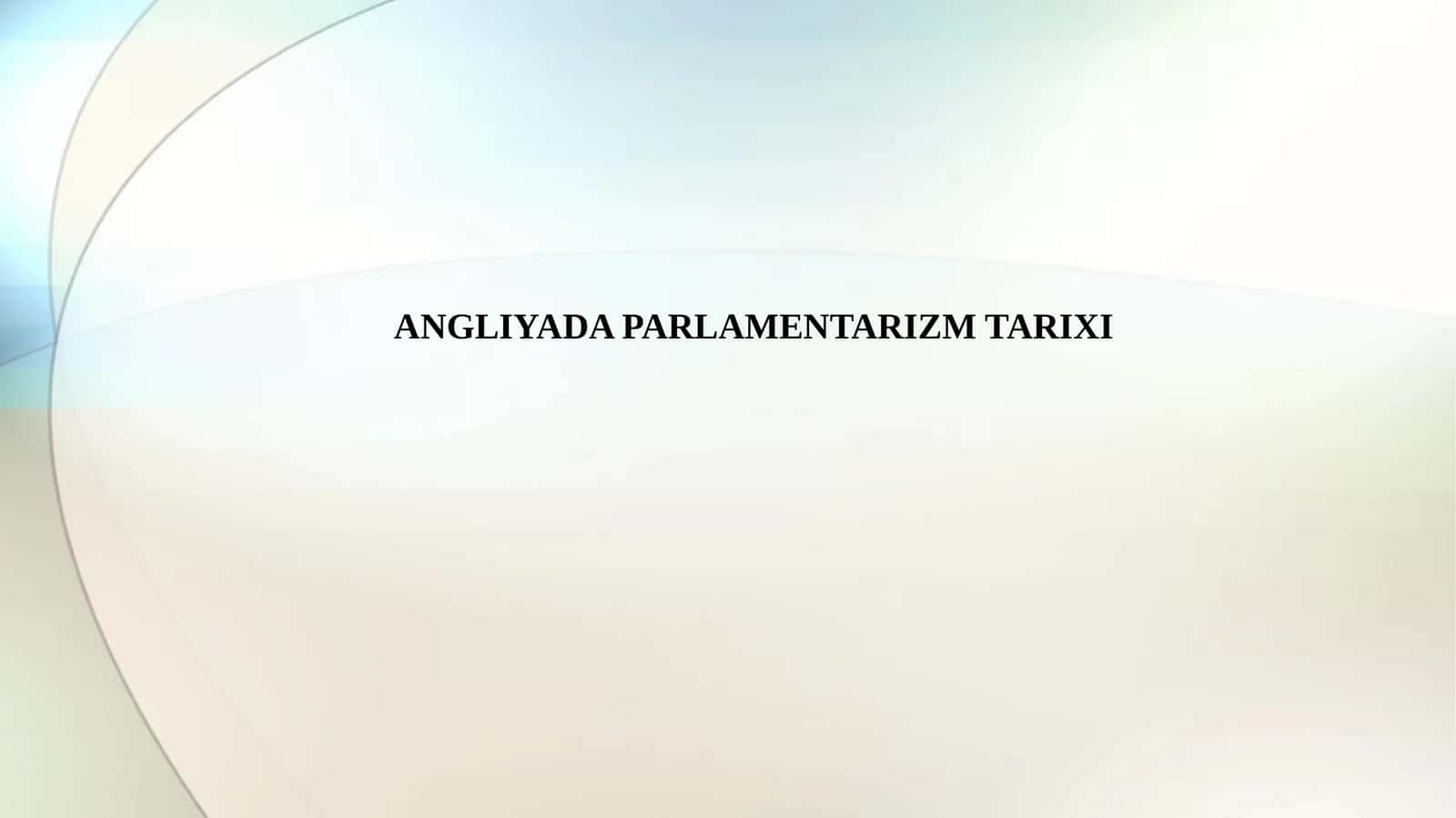 ANGLIYADA PARLAMENTARIZM TARIXI