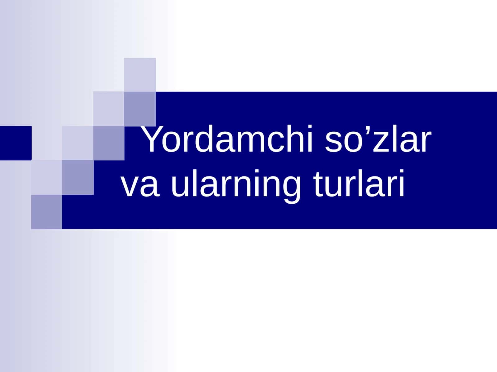 Yordamchi so’zlarvaularningturlari