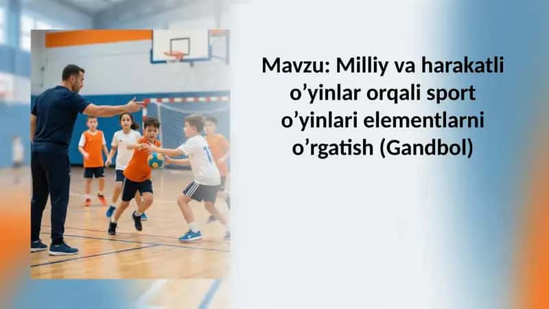 Milliy va harakatli o’yinlar orqali sport o’yinlari elementlarni o’rgatish (Gandbol)
