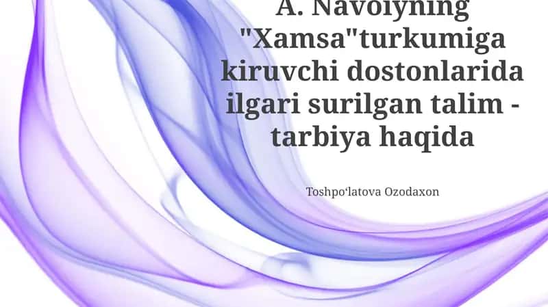 Navoiyning "Xamsa" turkumiga kiruvchi dostonlarida ilgari surilgan talim-tarbiya haqida