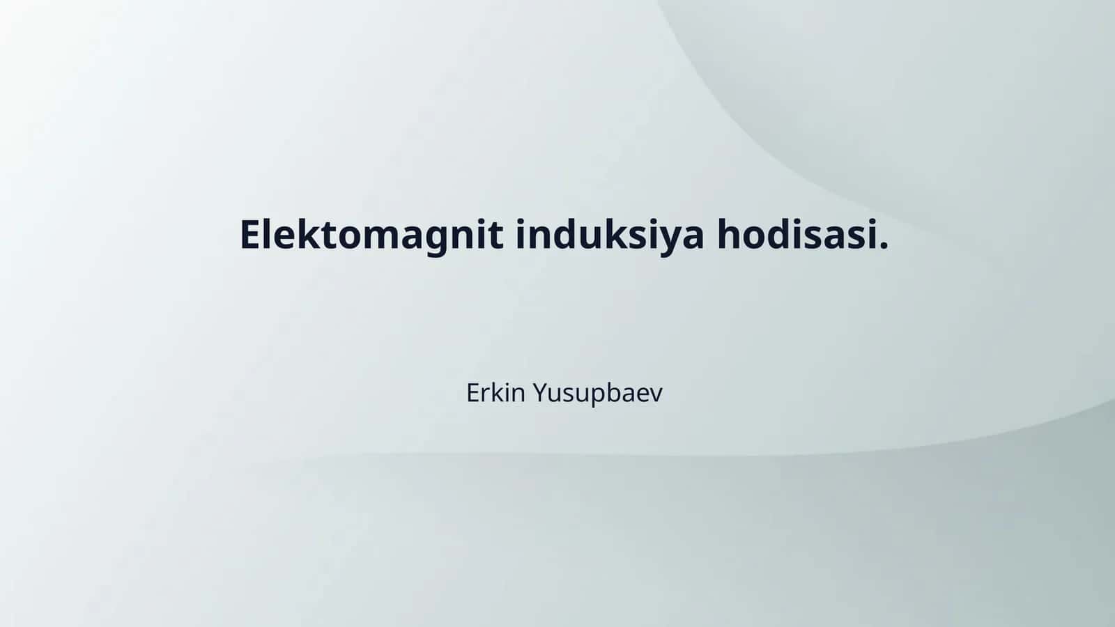 Elektomagnit induksiya hodisasi.