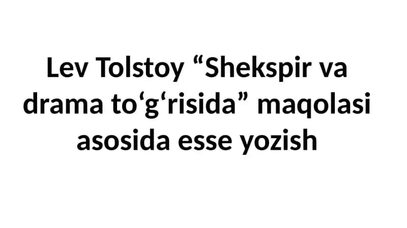 Lev Tolstoy “Shekspirvadramato‘g‘risida”maqolasiasosidaesseyozish