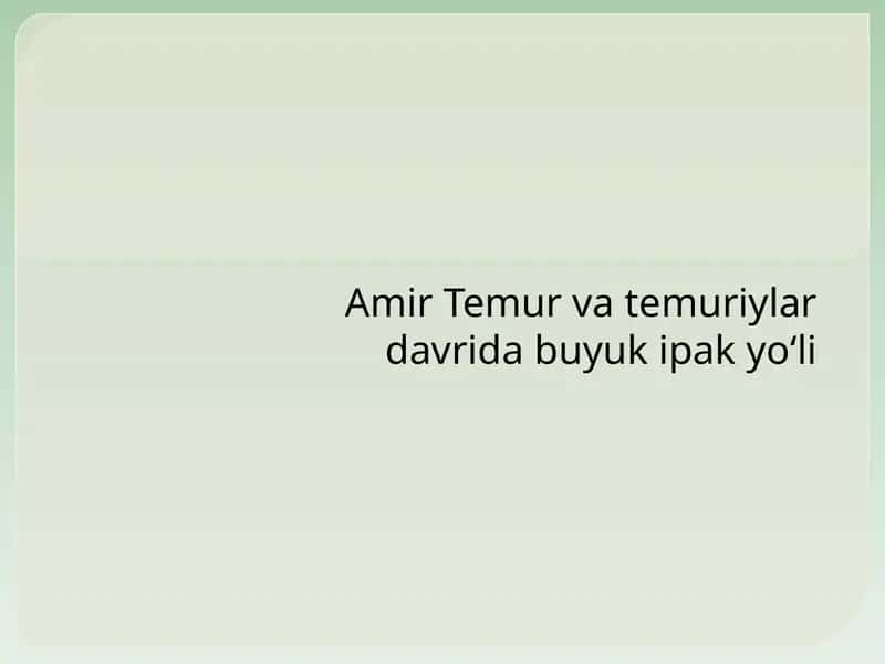 Amir Temur va temuriylar davrida Buyuk ipak yo‘li
