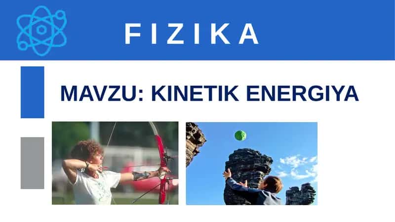 F I Z I K A MAVZU:KINETIK ENERGIYA