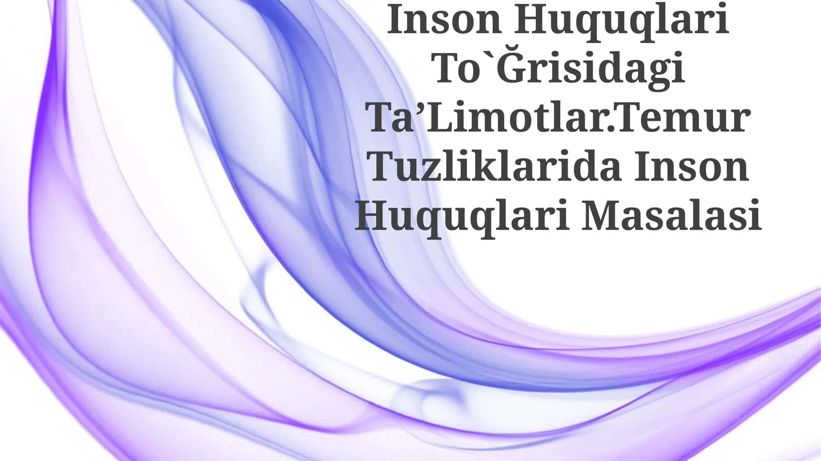 Inson Huquqlari To`Ğrisidagi TaʼLimotlar.Temur Tuzliklarida Inson Huquqlari Masalasi