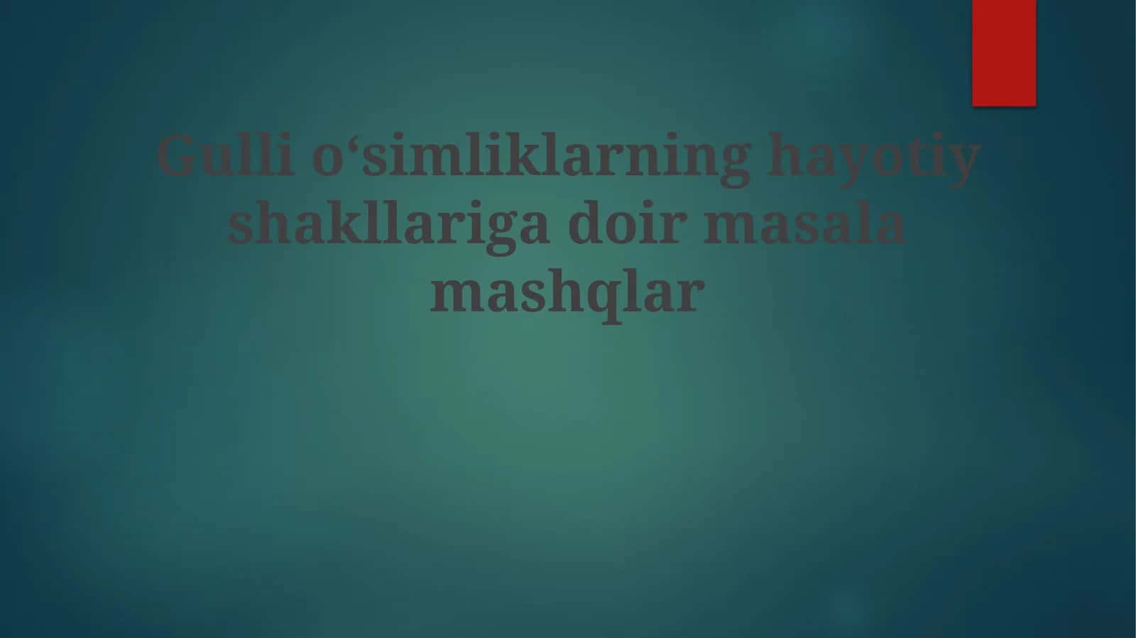 Gullioʻsimliklarninghayotiyshakllarigadoirmasalamashqlar