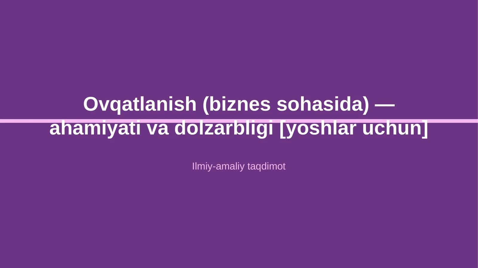 Ovqatlanish (biznes sohasida) — ahamiyati va dolzarbligi [yoshlar uchun]
