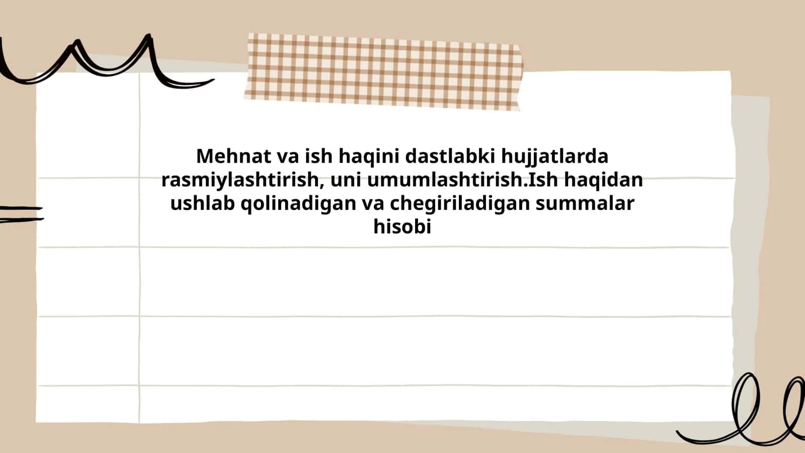 Mehnat va ish haqini dastlabki hujjatlarda rasmiylashtirish, uni umumlashtirish.Ish haqidan ushlab qolinadigan va chegiriladigan summalar hisobi
