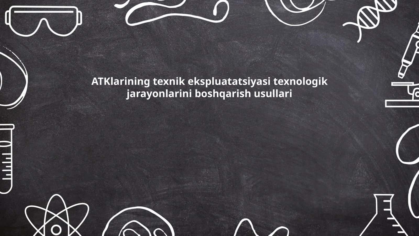 ATKlarining texnik ekspluatatsiyasi texnologik jarayonlarini boshqarish usullari