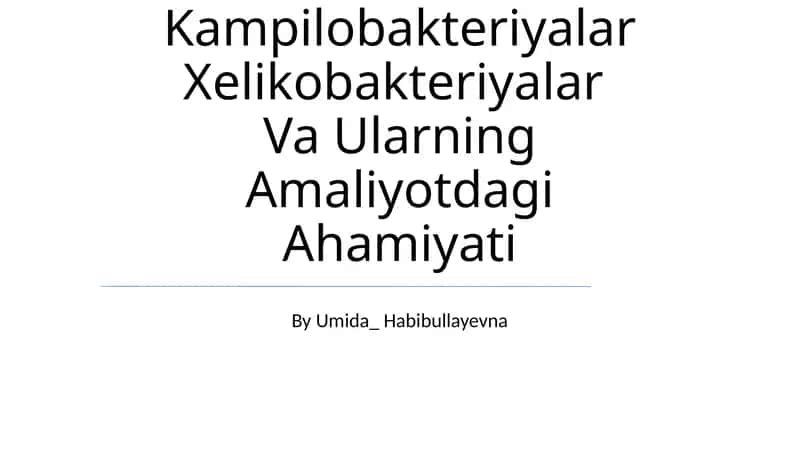 Kampilobakteriyalar Xelikobakteriyalar Va Ularning Amaliyotdagi Ahamiyati