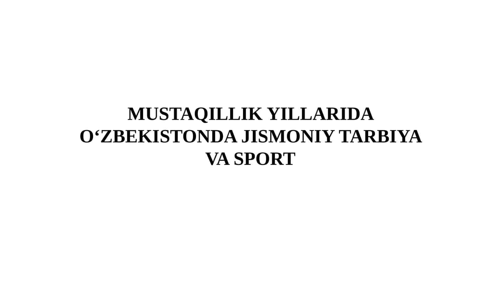 MUSTAQILLIK YILLARIDA O‘ZBEKISTONDA JISMONIY TARBIYA VA SPORT