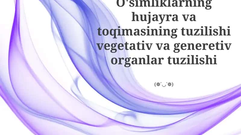 O'simliklarning hujayra va toqimasining tuzilishi vegetativ va generetiv organlar tuzilishi