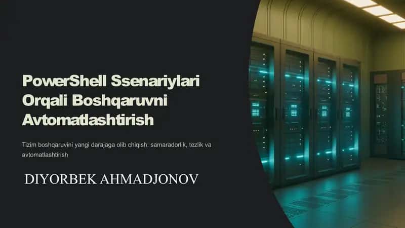 PowerShell ssenariylari orqali boshqaruvni avtomatlashtirish