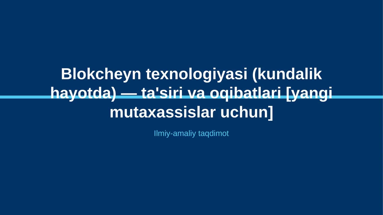 Blokcheyn texnologiyasi (kundalik hayotda) — ta'siri va oqibatlari [yangi mutaxassislar uchun]