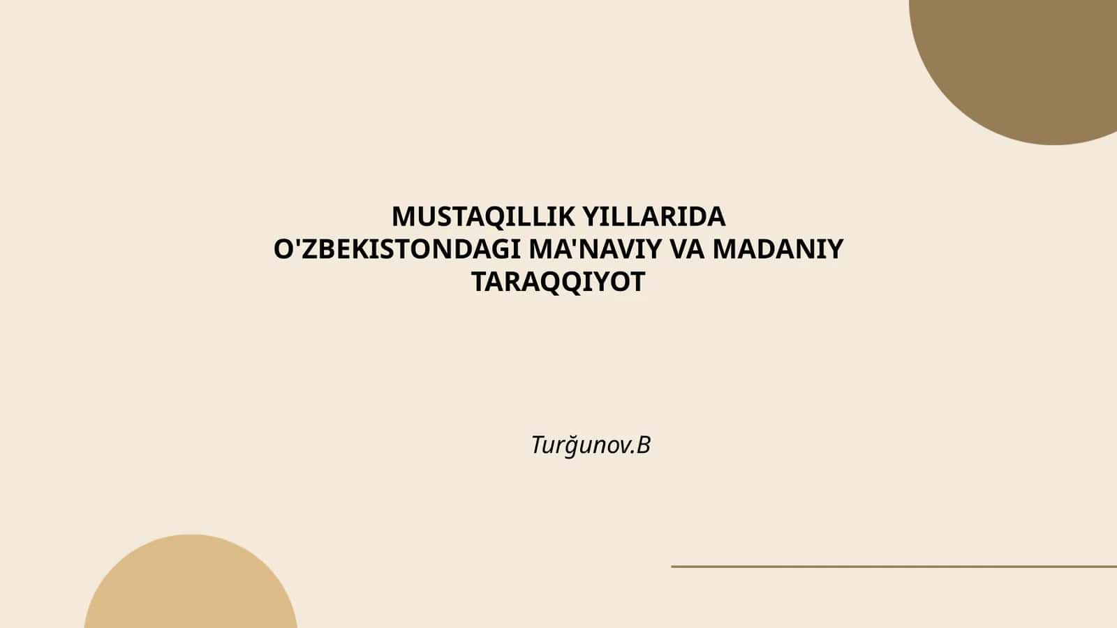 MUSTAQILLIK YILLARIDA O'ZBEKISTONDAGI MA'NAVIY VA MADANIY TARAQQIYOT