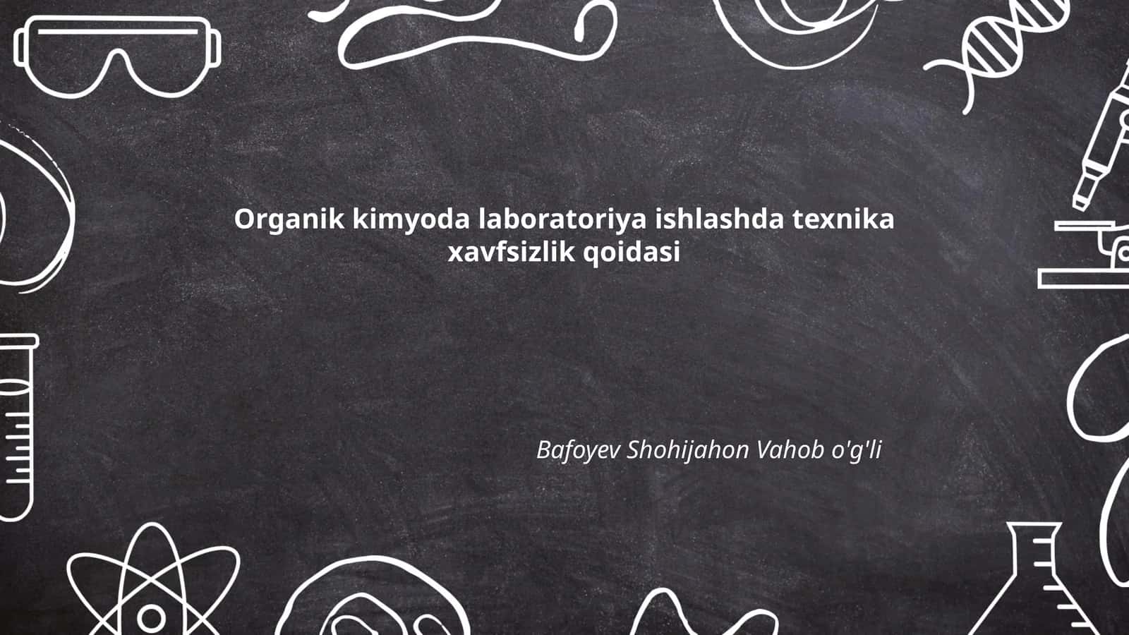 Organik kimyoda laboratoriya ishlashda texnika xavfsizlik qoidasi