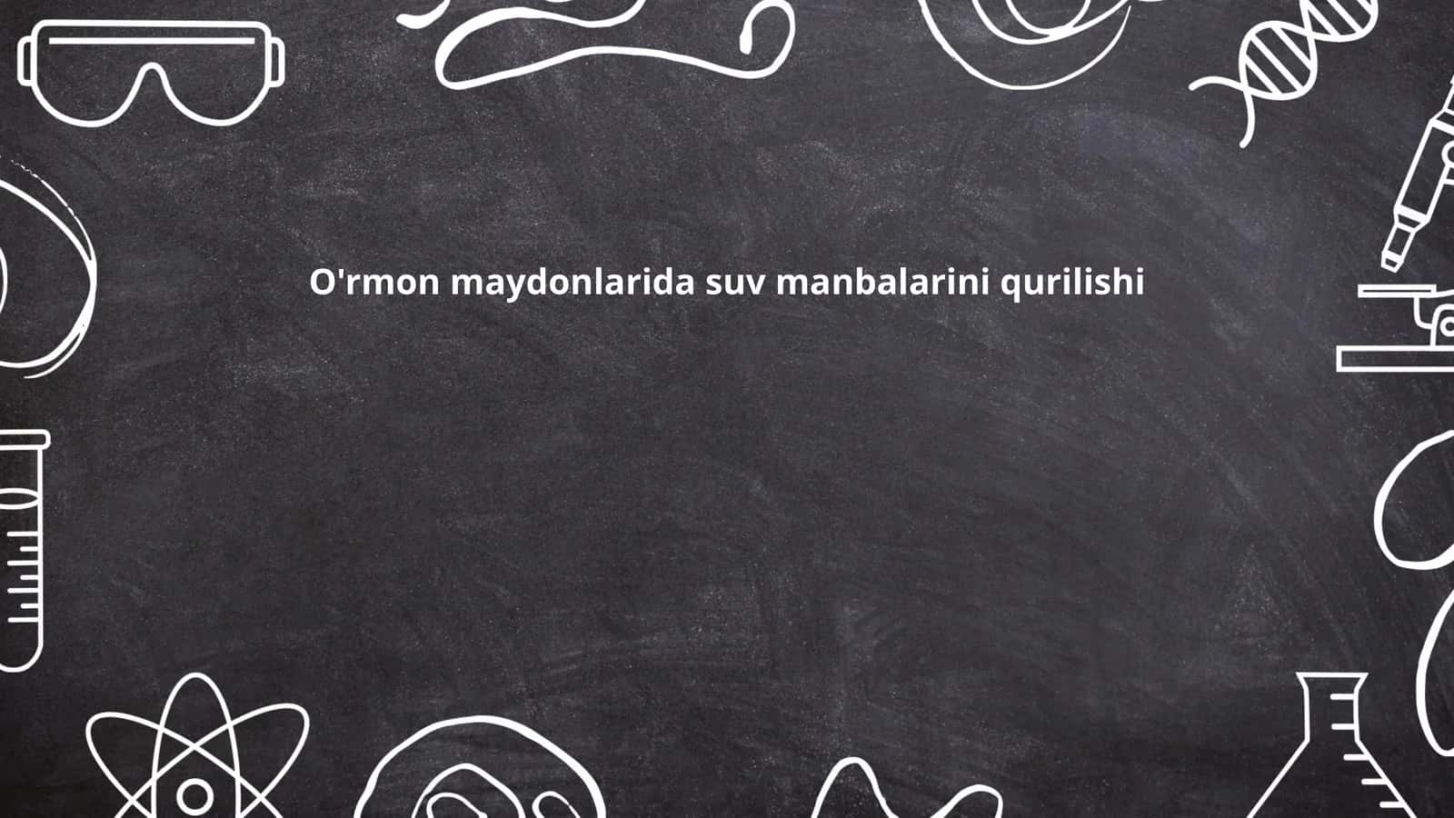 O'rmon maydonlarida suv manbalarini qurilishi